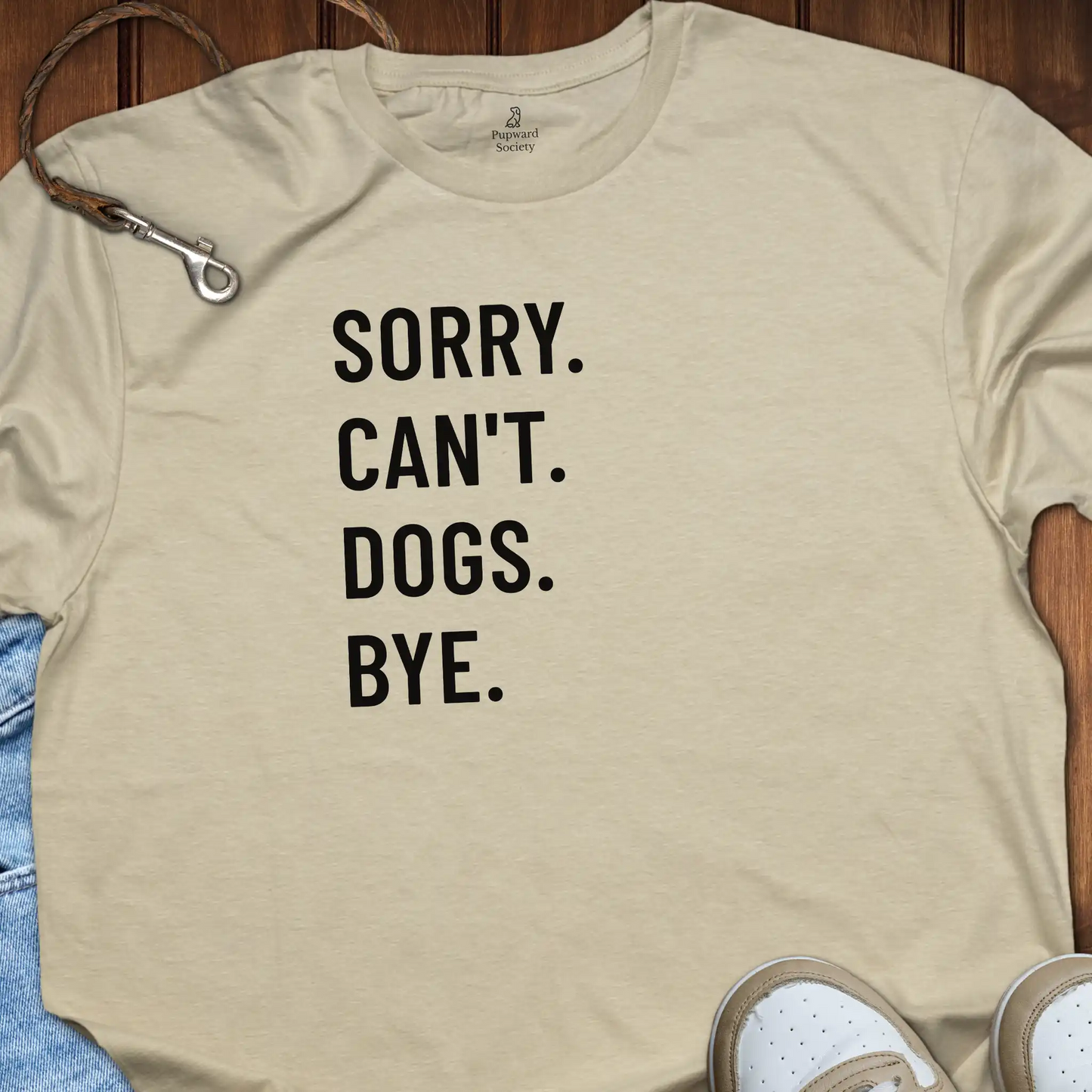 Sorry. Can’t. Dogs. Bye. Tee T-Shirt