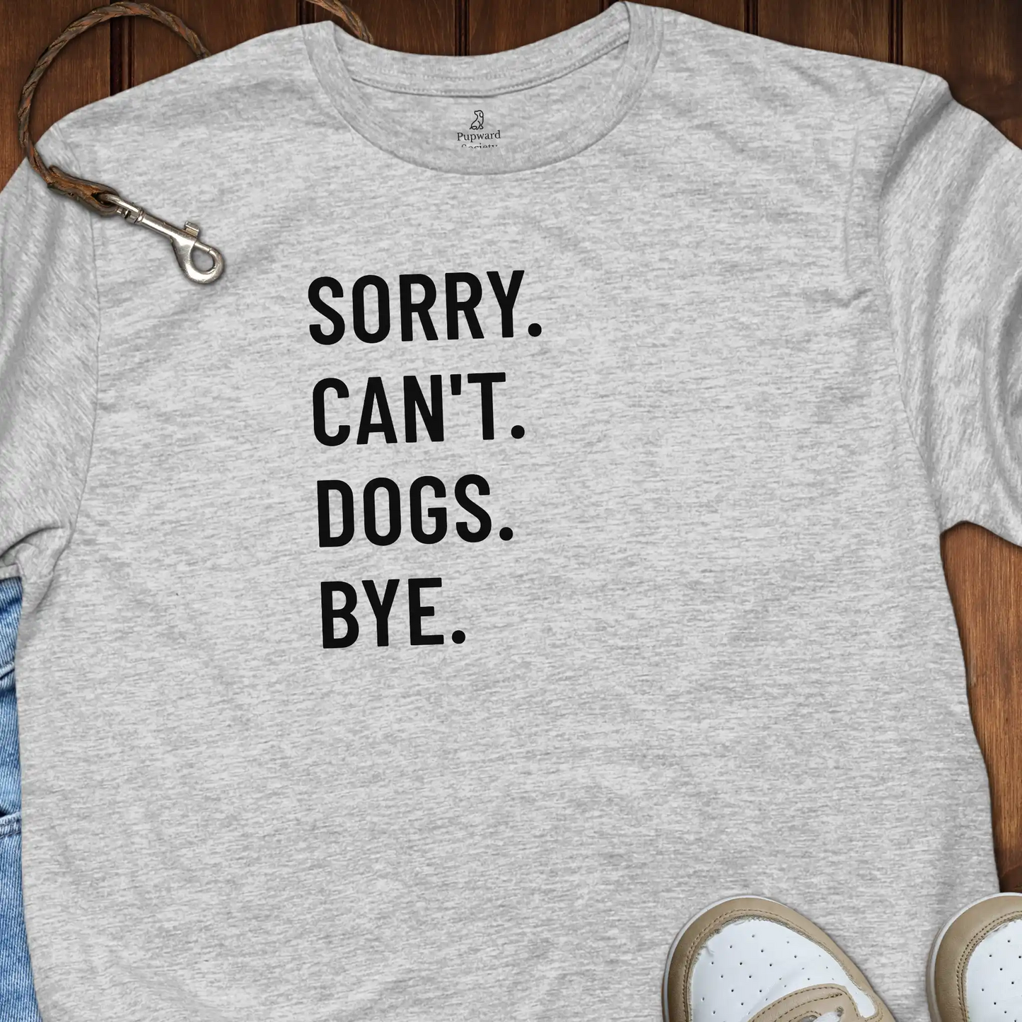 Sorry. Can’t. Dogs. Bye. Tee T-Shirt