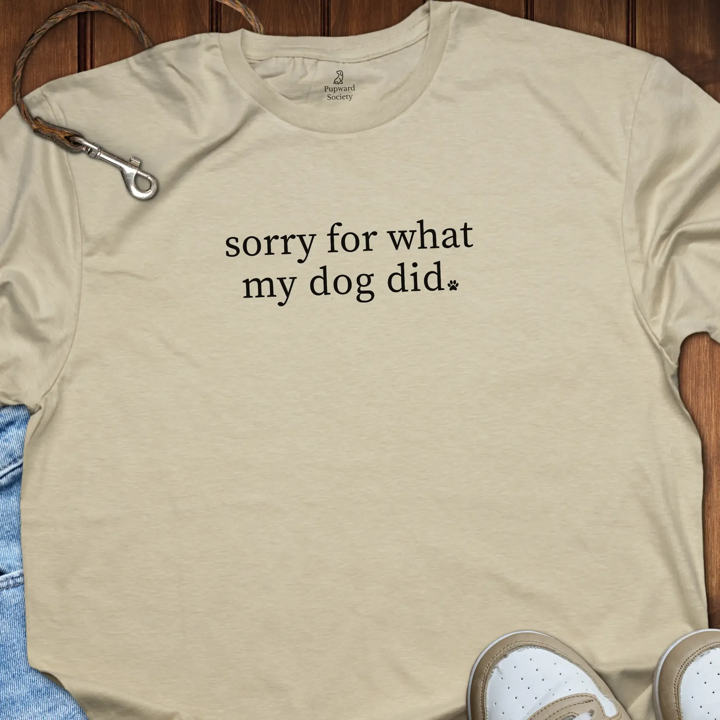 Sorry For What My Dog T-Shirt