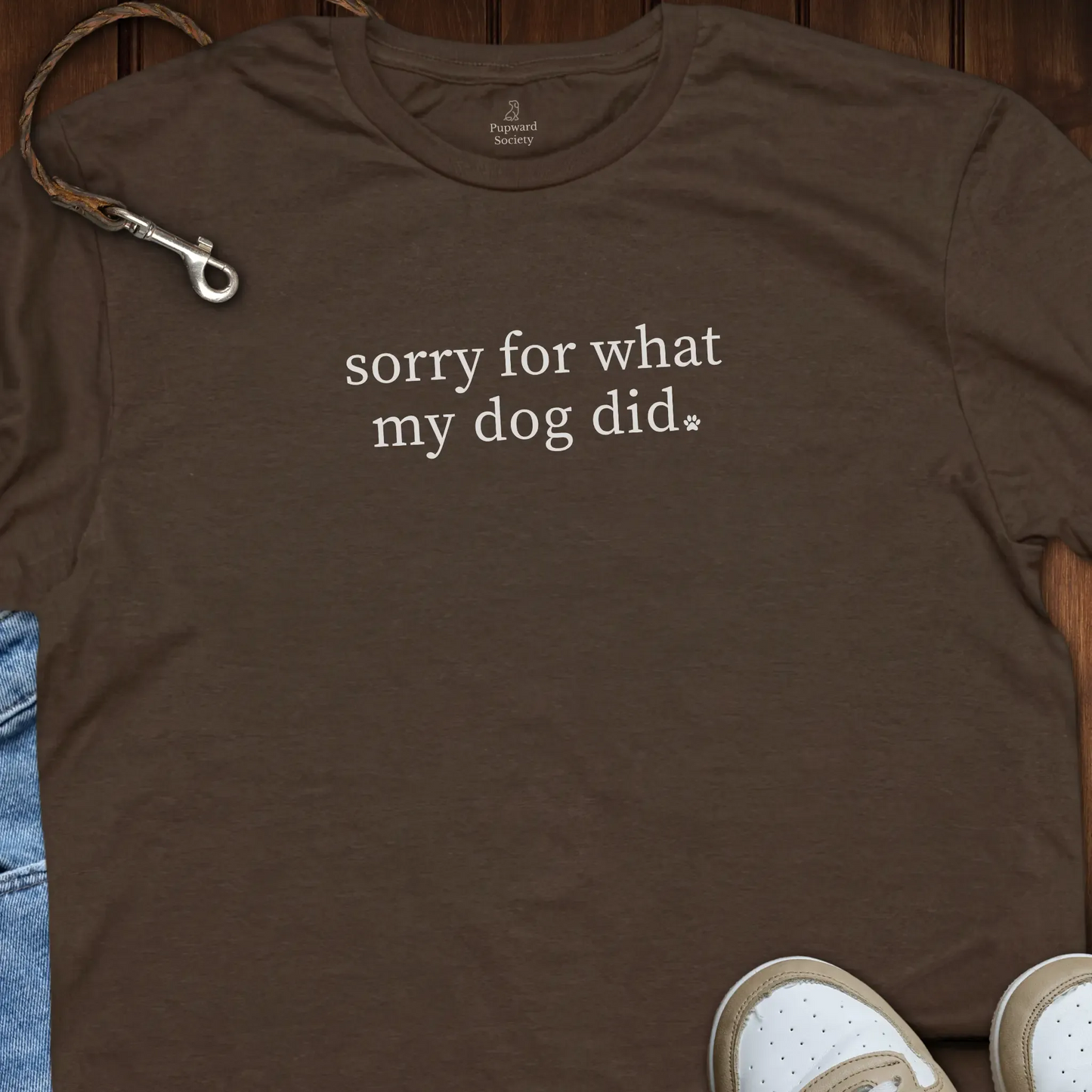 Sorry For What My Dog T-Shirt