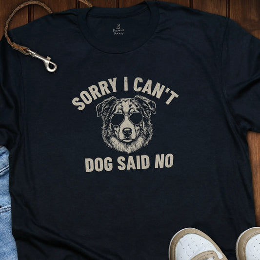Sorry I Cant Dog Said No T-Shirt