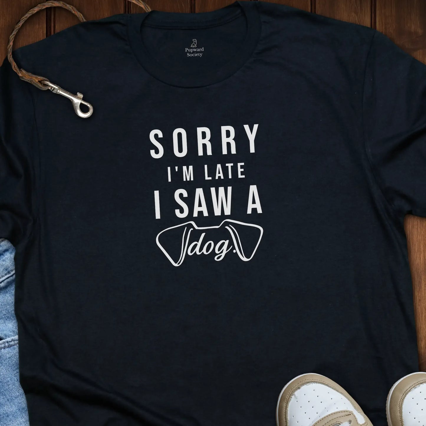 Sorry Im Late Saw A Dog T-Shirt