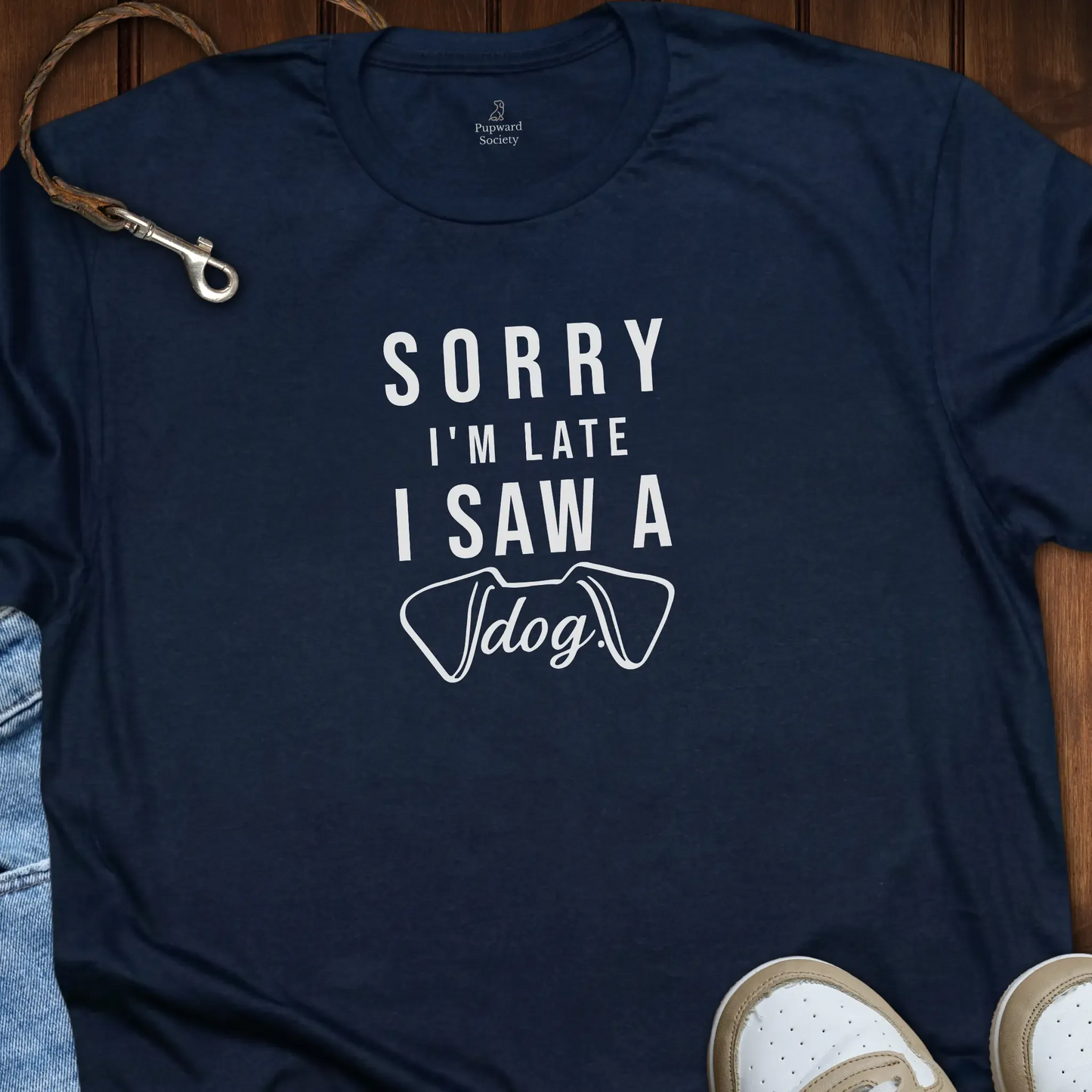 Sorry Im Late Saw A Dog T-Shirt