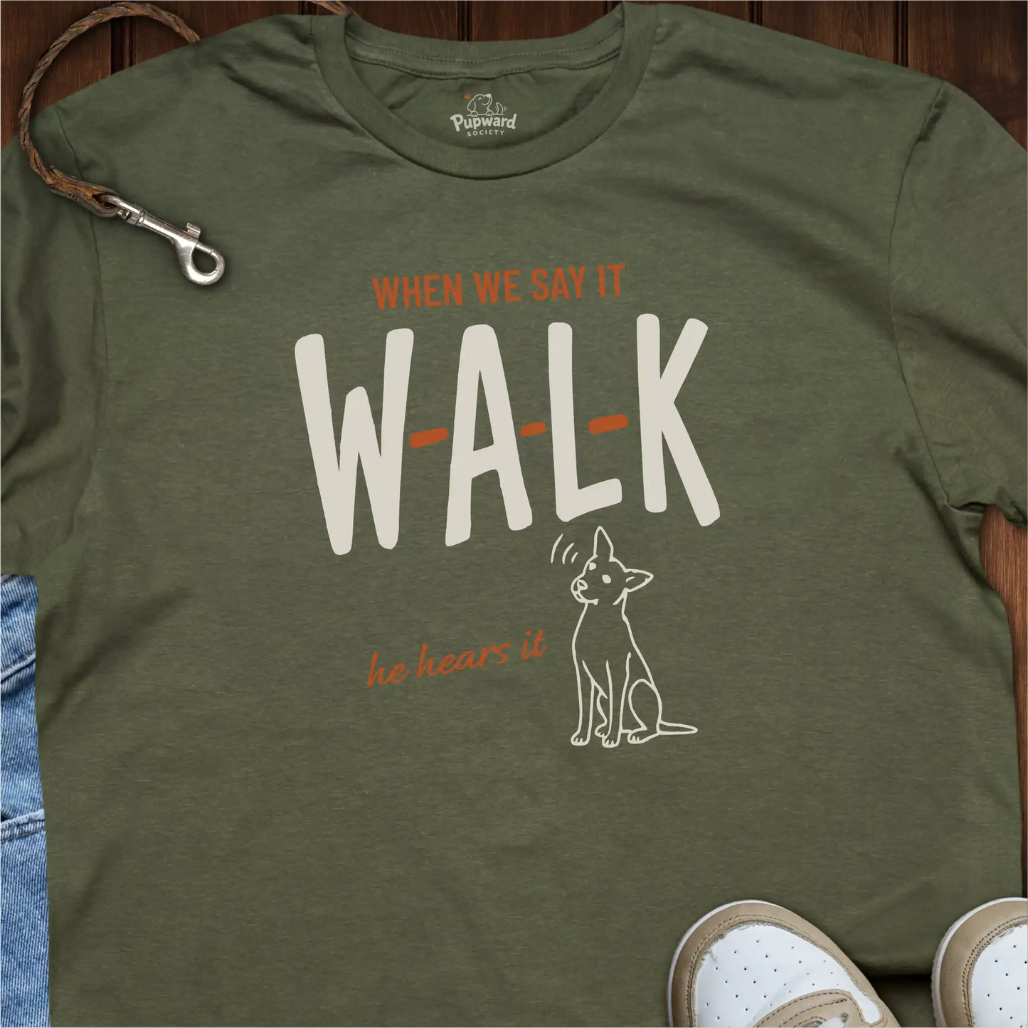 When We Say Walk He Hears It T-Shirt
