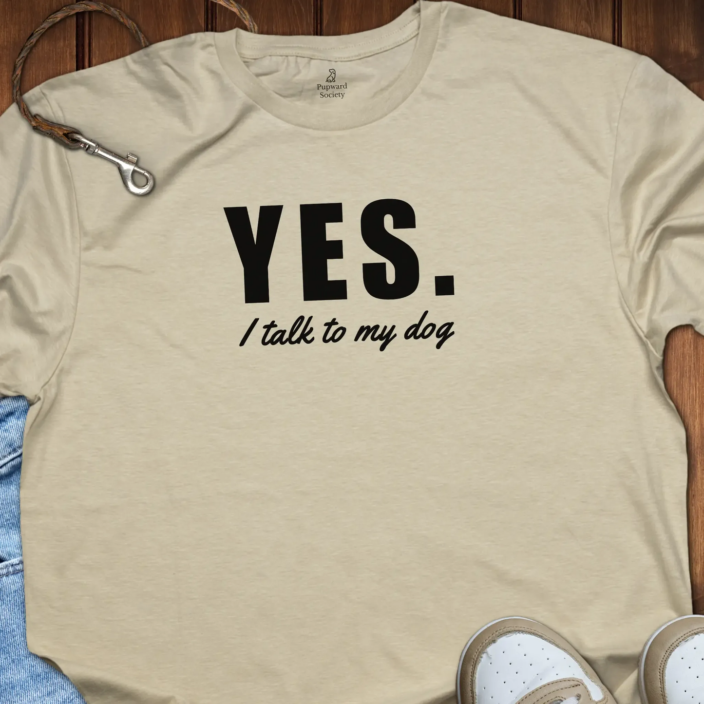 Yes I Talk To My Dog T-Shirt
