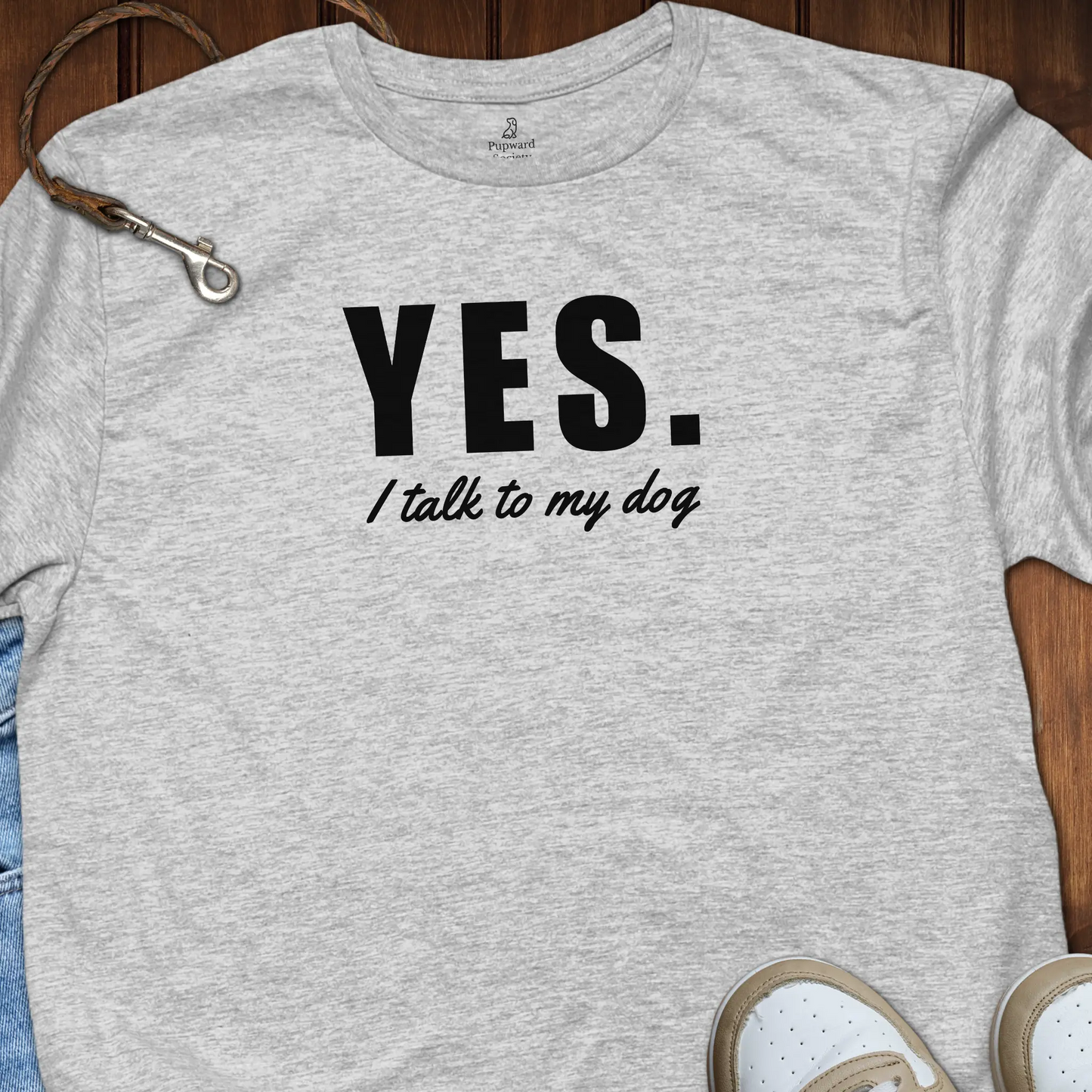 Yes I Talk To My Dog T-Shirt
