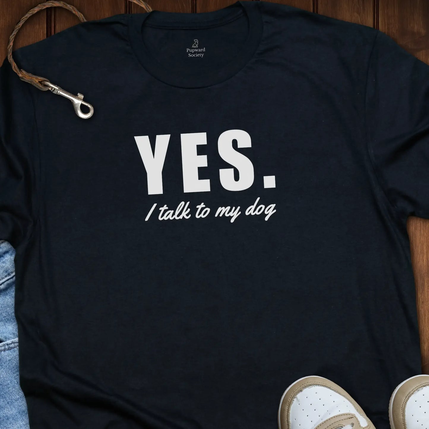 Yes I Talk To My Dog T-Shirt