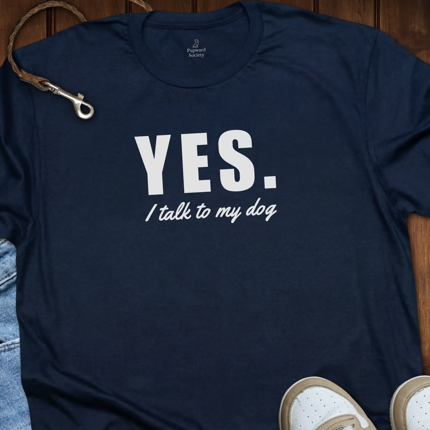 Yes I Talk To My Dog T-Shirt