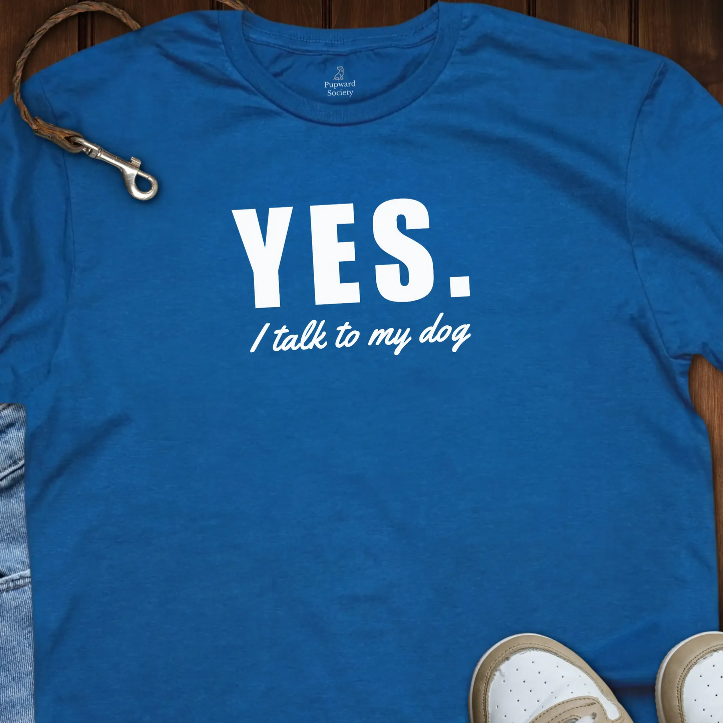 Yes I Talk To My Dog T-Shirt